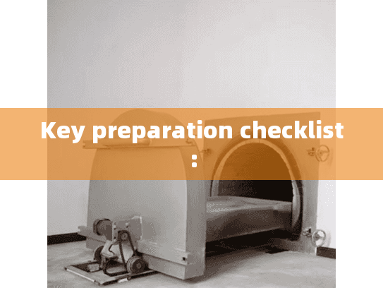 Key preparation checklist: